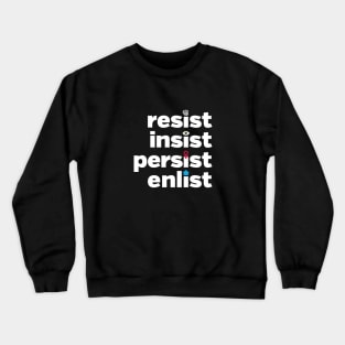 RESIST, INSIST, PERSIST, ENLIST Crewneck Sweatshirt